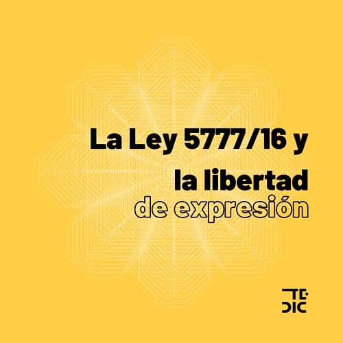 TEDIC y CELE hacen posicionamiento sobre la tergiversación de la ley 5777/16 que atenta contra la libertad de expresión